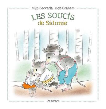 Couverture du livre « Les soucis de Sidonie » de Mijo Beccaria et Bob Graham aux éditions Les Arenes