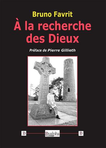 Couverture du livre « À la recherche des Dieux » de Bruno Favrit aux éditions Dualpha