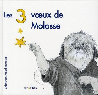 Couverture du livre « Les 3 voeux de Molosse » de Meschenmoser Se aux éditions Mineditions