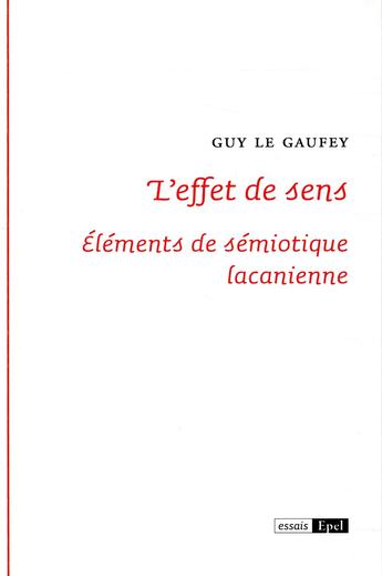 Couverture du livre « L'effet de sens ; éléments de sémiotique lacanienne » de Guy Le Gaufey aux éditions Epel