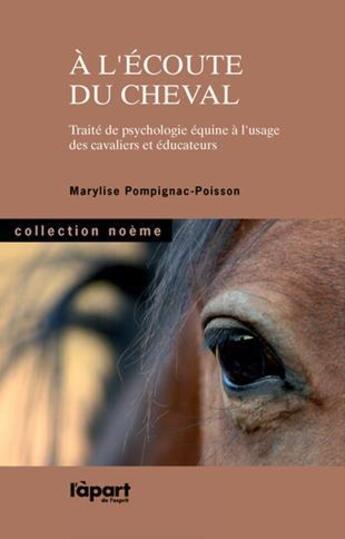 Couverture du livre « À l'écoute du cheval ; traité de psychologie équine à l'usage des cavaliers et éducateurs » de Marylise Pompignac-Poisson aux éditions L'a Part Buissonniere