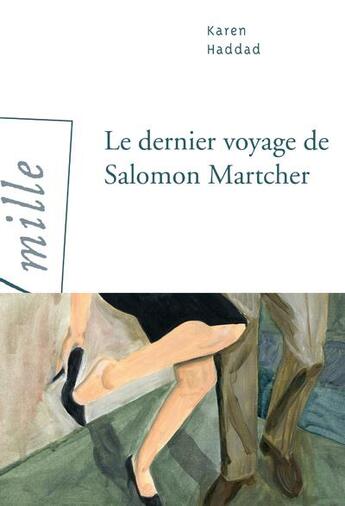 Couverture du livre « Le dernier voyage de Salomon Martcher » de Karen Haddad aux éditions Arlea