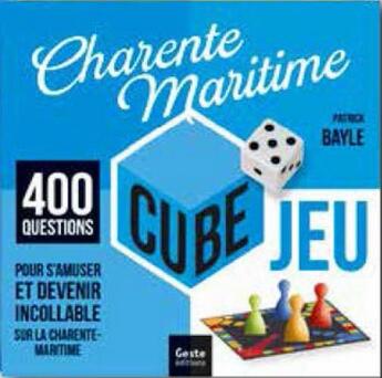 Couverture du livre « Cube jeu ; Charente-Maritime ; 400 questions pour s'amuser et devenir incollable sur la Charente-Maritime » de Patrick Bayle aux éditions Geste