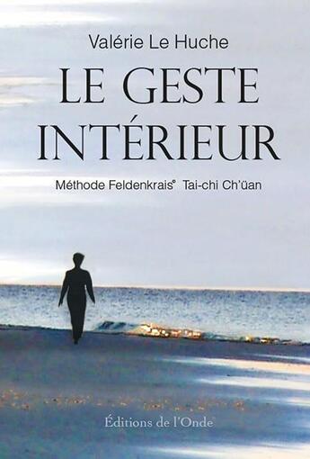 Couverture du livre « Le geste intérieur » de Valerie Le Huche aux éditions De L'onde