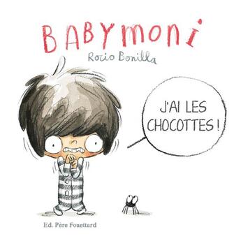 Couverture du livre « Babymoni : j'ai les chocottes ! » de Rocio Bonilla aux éditions Pere Fouettard