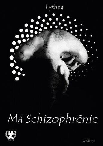 Couverture du livre « Ma schizophrenie » de Pythna Pythna aux éditions Art En Mots