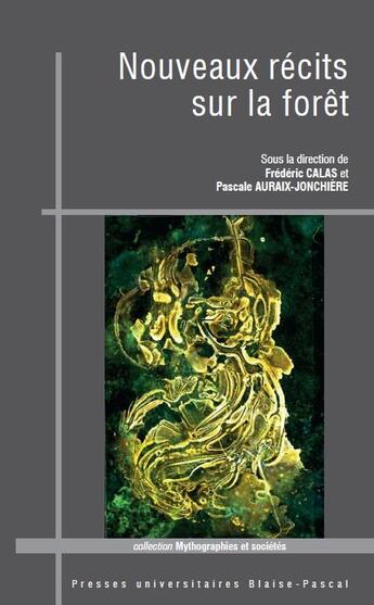 Couverture du livre « Nouveaux récits sur la forêt » de Frederic Calas et Pascale Auraix-Jonchiere aux éditions Pu De Clermont Ferrand