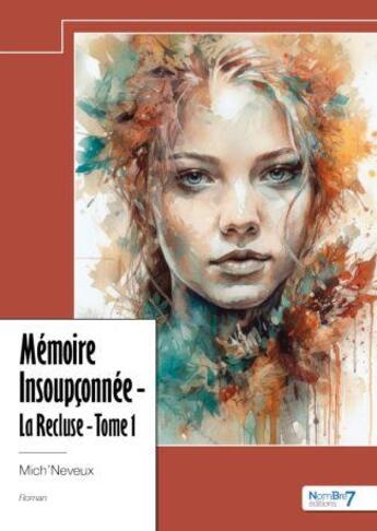 Couverture du livre « La recluse Tome 1 : Mémoire insoupçonnée » de Mich'Neveux aux éditions Nombre 7