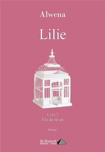 Couverture du livre « Lilie - livre 3 - vie de reves » de Alwena aux éditions Saint Honore Editions