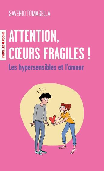 Couverture du livre « Attention, coeurs fragiles ! Les hypersensibles et l'amour » de Saverio Tomasella aux éditions Eyrolles