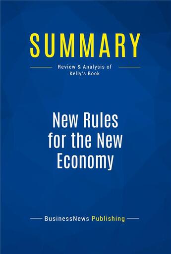 Couverture du livre « Summary : new rules for the new economy (review and analysis of Kelly's book) » de  aux éditions Business Book Summaries