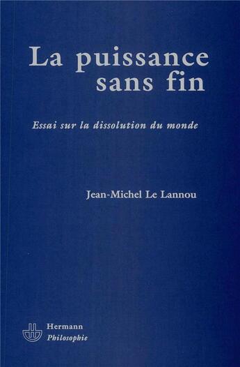 Couverture du livre « La puissance sans fin - essai sur la dissolution du monde » de Le Lannou J-M. aux éditions Hermann