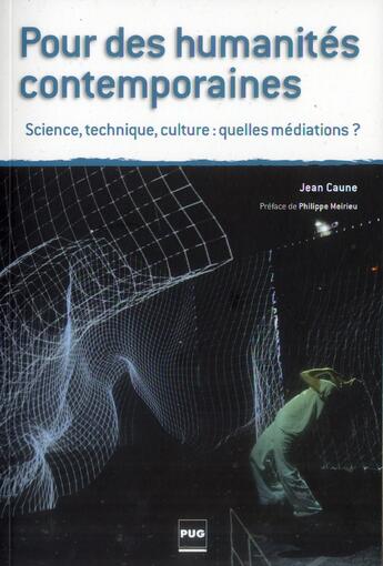 Couverture du livre « Pour des humanités contemporaines ; science, technique, culture : quelles médiations ? » de Jean Caune aux éditions Pu De Grenoble