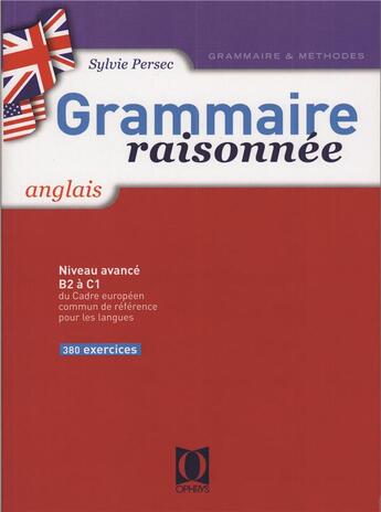 Couverture du livre « Grammaire Raisonnée ; Anglais ; Niveau Avancé, B2 A C1 ; Du Cadre Européen Commun De Référence Pour Les Langues ; 380 Exercices » de Sylvie Persec aux éditions Ophrys