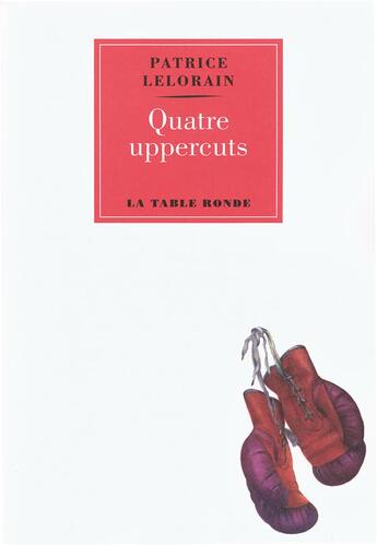 Couverture du livre « Quatre uppercuts » de Patrice Lelorain aux éditions Table Ronde