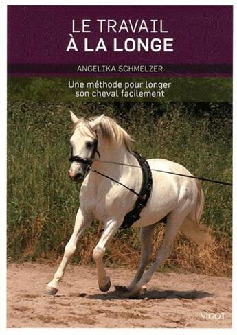 Couverture du livre « Le travail à la longe ; une méthode pour longer son cheval facilement » de Angelika Schmelzer aux éditions Vigot