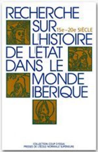 Couverture du livre « Recherches sur l'histoire de l'etat dans le monde ibérique ; XV - XX siècle » de Jean-Frederic Schaub aux éditions Rue D'ulm