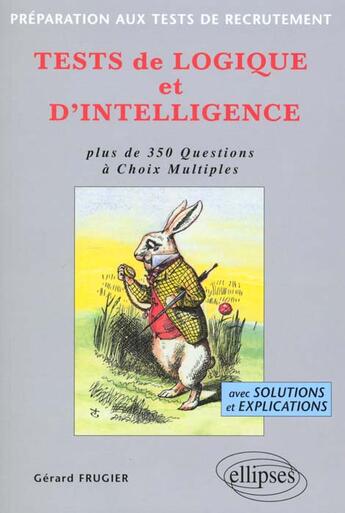 Couverture du livre « Tests de logique et d'intelligence » de Gerard Frugier aux éditions Ellipses