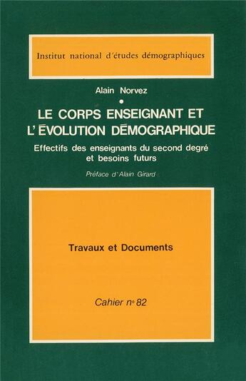 Couverture du livre « Le corps enseignant et l'évolution démographique : Effectif des enseignants du second degré et besoins futurs » de Alain Norvez aux éditions Ined