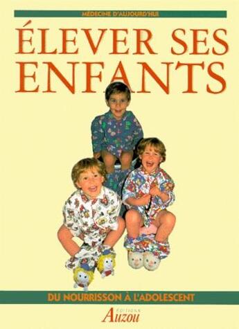 Couverture du livre « Élever ses enfants ; du nourrisson à l'adolescence » de  aux éditions Philippe Auzou