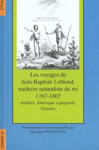 Couverture du livre « Les voyages de Jean-Baptiste Leblond, médecin du roi 1767-1802 ; Antilles, Amérique espagnole, Guyane » de Pouliquen M aux éditions Cths Edition