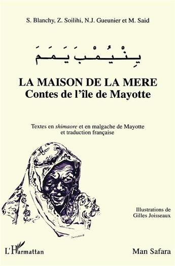 Couverture du livre « La maison de la mère ; contes de l'île de Mayotte » de S. Blanchy et Z. Soilihi et N.J. Gueunier et M. Said et Gilles Joisseaux aux éditions L'harmattan