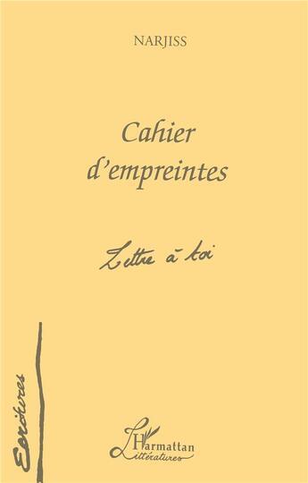 Couverture du livre « Cahier d'empreintes : Lettre à toi » de Narjiss aux éditions L'harmattan