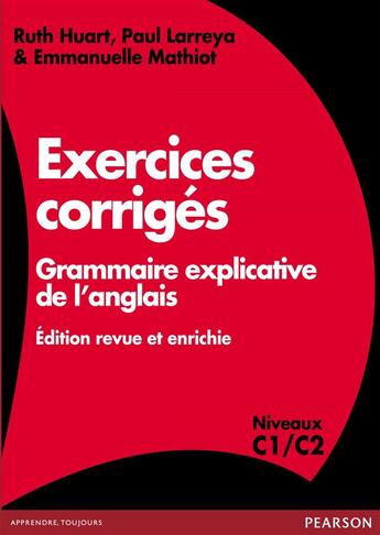 Couverture du livre « Exercices corrigés ; grammaire explicative de l'anglais ; édition revue et enrichie ; niveaux C1/C2 » de Ruth Huart et Paul Larreya et Emmanuelle Mathiot aux éditions Pearson