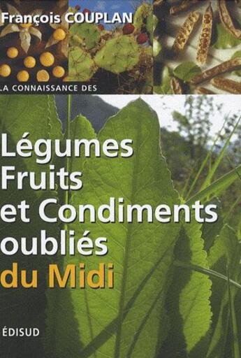 Couverture du livre « Légumes, fruits et condiments oubliés du midi » de Francois Couplan aux éditions Edisud