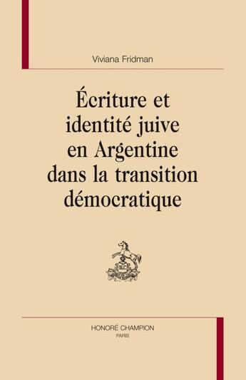 Couverture du livre « Écriture et identité juive en Argentine dans la transition démocratique » de Viviana Fridman aux éditions Honore Champion