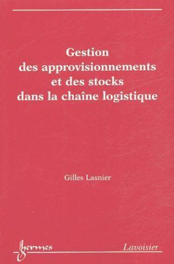 Couverture du livre « Gestion des approvisionnements et des stocks dans la chaîne logistique » de Gilles Lasnier aux éditions Hermes Science Publications