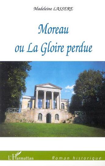 Couverture du livre « Moreau ou la gloire perdue » de Madeleine Lassère aux éditions L'harmattan