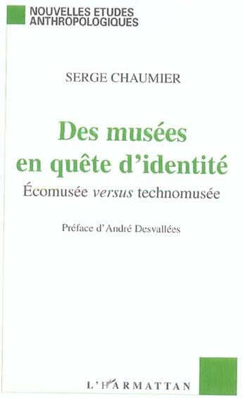 Couverture du livre « Des musees en quete d'identite - ecomusee versus technomusee » de Serge Chaumier aux éditions L'harmattan