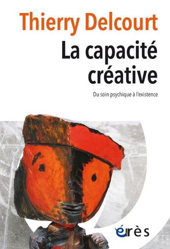 Couverture du livre « La capacite creative - du soin psychique a l'existence » de Thierry Delcourt aux éditions Eres