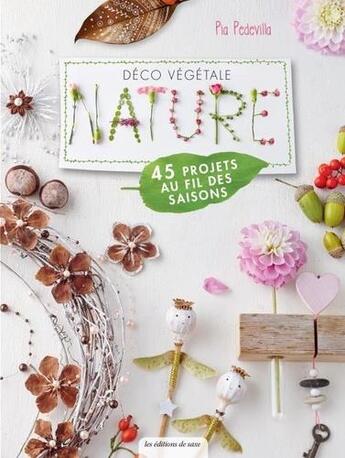 Couverture du livre « Déco végétale nature ; 45 projets au fil des saisons » de Pia Pedevilla aux éditions De Saxe