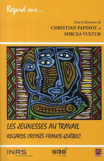 Couverture du livre « Les jeunesses au travail ; regards croisés France-Québec » de Mircea Vultur et Christian Papinot aux éditions Presses De L'universite De Laval