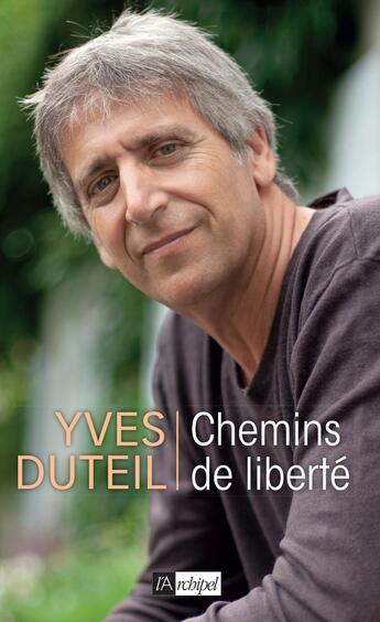 Couverture du livre « Chemins de liberté » de Yves Duteil aux éditions Archipel