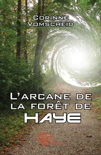 Couverture du livre « L'arcane de la forêt de Haye » de Corinne Vomscheid aux éditions Edilivre