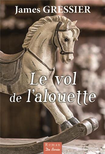 Couverture du livre « Le vol de l'alouette » de James Gressier aux éditions De Boree