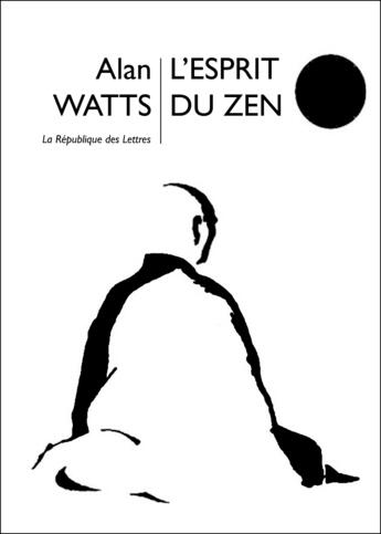 Couverture du livre « L'esprit du zen » de Alan Watts aux éditions Republique Des Lettres