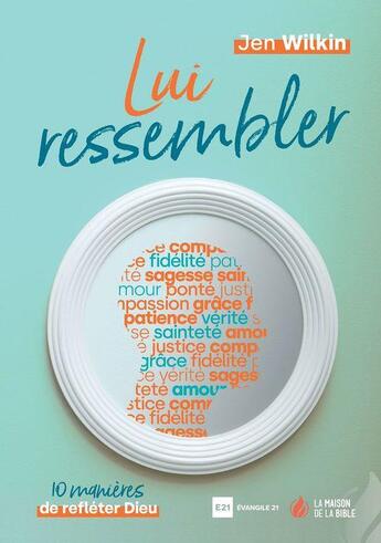 Couverture du livre « Lui ressembler : 10 manières de refléter Dieu » de Jen Wilkin aux éditions La Maison De La Bible