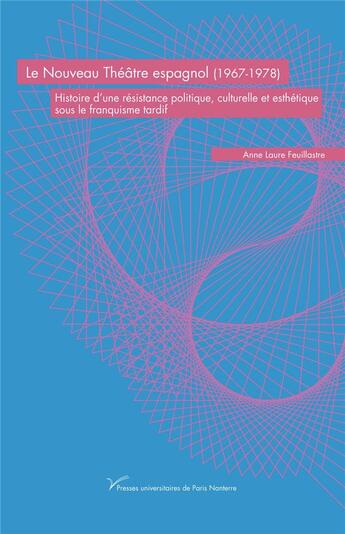 Couverture du livre « Le nouveau theatre espagnol (1967-1978) - histoire d'une resistance politique, culturelle et estheti » de Feuillastre A-L. aux éditions Pu De Paris Nanterre