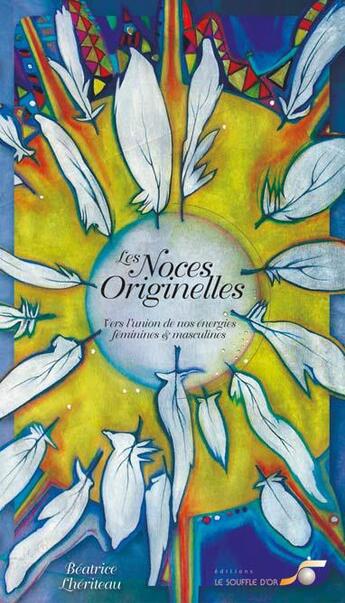 Couverture du livre « Les noces originelles ; vers l'union de nos énergies féminines et masculines » de Beatrice Lheriteau aux éditions Le Souffle D'or