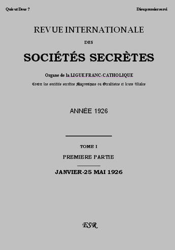 Couverture du livre « Revue internationale des sociétés secrètes ; organe de la liguefranc-catholique contre les sociétés secrètes maçonniques ou occultistes et leurs filiales t.1 (année 1926) » de Ernest Jouin aux éditions Saint-remi