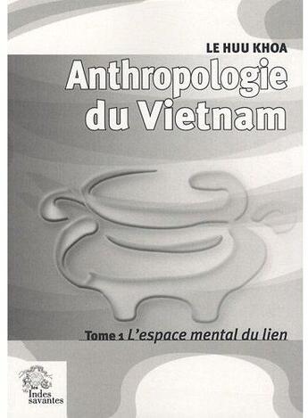 Couverture du livre « Anthropologie du Vietnam tome I L'espace mental du lien » de Les Indes Savantes aux éditions Les Indes Savantes