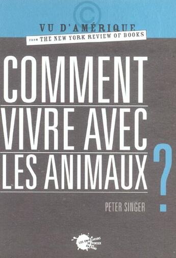 Couverture du livre « Comment vivre avec les animaux ? » de Peter Singer aux éditions Empecheurs De Penser En Rond