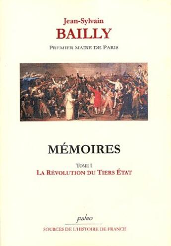 Couverture du livre « Mémoires t.1 (29 décembre 1786 - 14 juillet 1789) » de Jean-Sylvain Bailly aux éditions Paleo