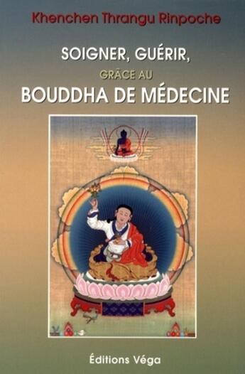 Couverture du livre « Soigner guerir grace au bouddha de medecine » de Thrangu Rinpoche Khe aux éditions Vega