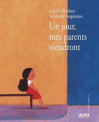 Couverture du livre « Un jour, mes parents viendront » de Ingrid Chabbert et Stephanie Augusseau aux éditions Alice