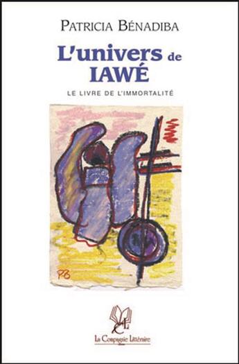 Couverture du livre « L'univers de Iawe » de Patricia Benadiba aux éditions La Compagnie Litteraire